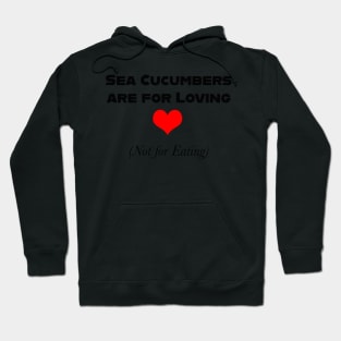 Sea Cucumbers are for Loving (Not for Eating) Hoodie